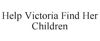 HELP VICTORIA FIND HER CHILDREN trademark