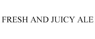 FRESH AND JUICY ALE trademark