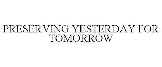 PRESERVING YESTERDAY FOR TOMORROW trademark