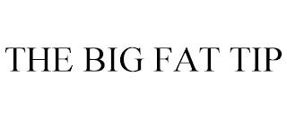 THE BIG FAT TIP trademark