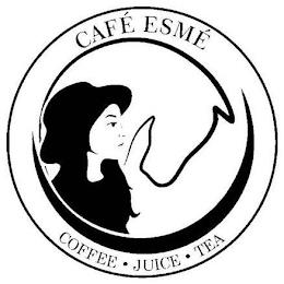 CAFÉ ESMÉ COFFEE· JUICE· TEA trademark