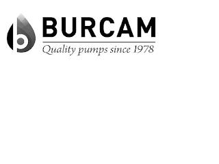 B BURCAM QUALITY PUMPS SINCE 1978 trademark