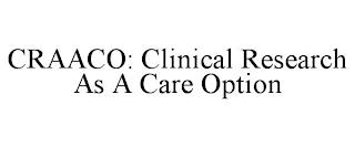 CRAACO: CLINICAL RESEARCH AS A CARE OPTION trademark