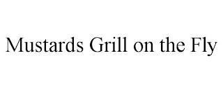 MUSTARDS GRILL ON THE FLY trademark