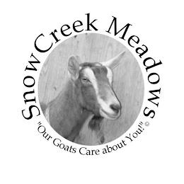 SNOW CREEK MEADOWS "OUR GOATS CARE ABOUT YOU!"C trademark