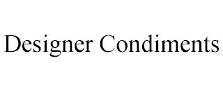 DESIGNER CONDIMENTS trademark