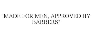 "MADE FOR MEN, APPROVED BY BARBERS" trademark