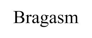 BRAGASM trademark