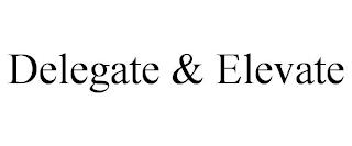 DELEGATE & ELEVATE trademark