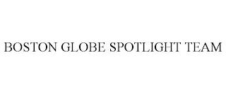 BOSTON GLOBE SPOTLIGHT TEAM trademark