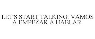 LET'S START TALKING. VAMOS A EMPEZAR A HABLAR. trademark