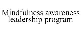 MINDFULNESS AWARENESS LEADERSHIP PROGRAM trademark