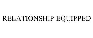 RELATIONSHIP EQUIPPED trademark