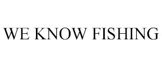 WE KNOW FISHING trademark