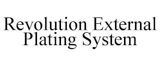 REVOLUTION EXTERNAL PLATING SYSTEM trademark