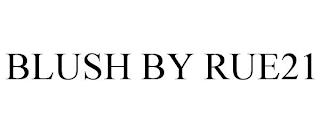 BLUSH BY RUE21 trademark