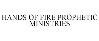 HANDS OF FIRE PROPHETIC MINISTRIES trademark