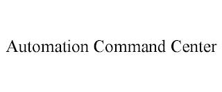 AUTOMATION COMMAND CENTER trademark