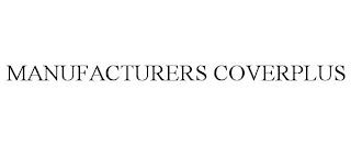 MANUFACTURERS COVERPLUS trademark