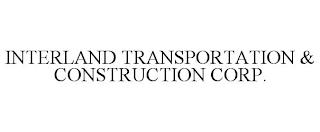 INTERLAND TRANSPORTATION & CONSTRUCTION CORP. trademark