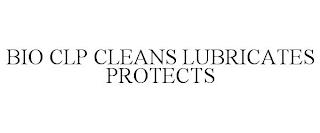 BIO CLP CLEANS LUBRICATES PROTECTS trademark