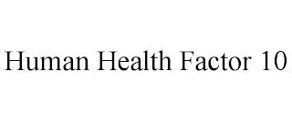 HUMAN HEALTH FACTOR 10 trademark