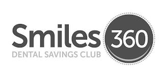 SMILES 360 DENTAL SAVINGS CLUB trademark