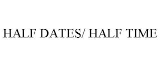 HALF DATES/ HALF TIME trademark