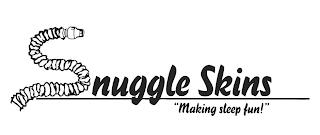 SNUGGLE SKINS "MAKING SLEEP FUN!" trademark