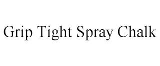 GRIP TIGHT SPRAY CHALK trademark