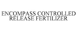 ENCOMPASS CONTROLLED RELEASE FERTILIZER trademark