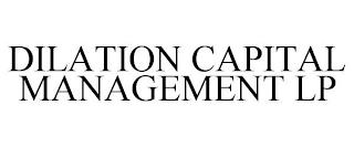 DILATION CAPITAL MANAGEMENT LP trademark