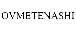 OVMETENASHI trademark