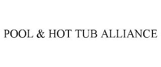 POOL & HOT TUB ALLIANCE trademark