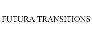 FUTURA TRANSITIONS trademark