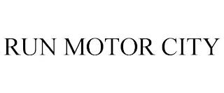 RUN MOTOR CITY trademark