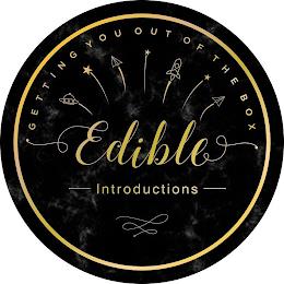 EDIBLE INTRODUCTIONS GETTING YOU OUT OFTHE BOX trademark