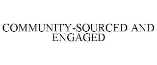 COMMUNITY-SOURCED AND ENGAGED trademark