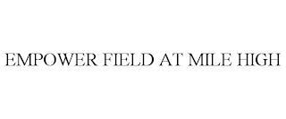 EMPOWER FIELD AT MILE HIGH trademark