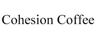 COHESION COFFEE trademark