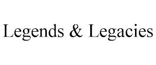 LEGENDS & LEGACIES trademark