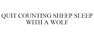 QUIT COUNTING SHEEP SLEEP WITH A WOLF trademark