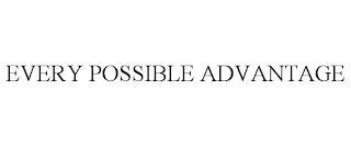 EVERY POSSIBLE ADVANTAGE trademark