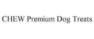 CHEW PREMIUM DOG TREATS trademark