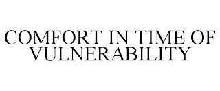 COMFORT IN TIME OF VULNERABILITY trademark