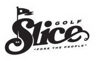 SLICE GOLF ''FORE THE PEOPLE'' trademark