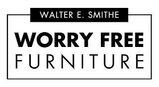 WALTER E. SMITHE WORRY FREE FURNITURE trademark