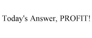 TODAY'S ANSWER, PROFIT! trademark