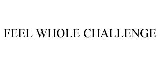 FEEL WHOLE CHALLENGE trademark