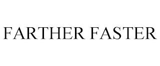 FARTHER FASTER trademark